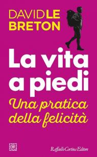 La vita a piedi. Una pratica della felicità