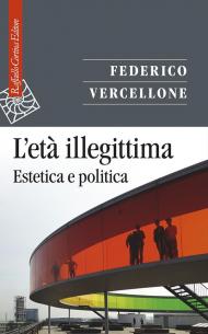 L' età illegittima. Estetica e politica