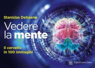 Vedere la mente. Il cervello in 100 immagini. Ediz. a colori