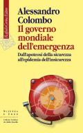 Il governo mondiale dell'emergenza. Dall'apoteosi della sicurezza all'epidemia dell'insicurezza