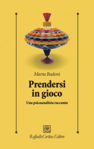 Prendersi in gioco. Una psicoanalista racconta