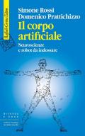 Il corpo artificiale. Neuroscienze e robot da indossare