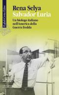 Salvador Luria. Un biologo italiano nell'America della Guerra fredda