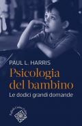 Psicologia del bambino. Le dodici grandi domande