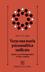 Verso una teoria psicoanalitica unificata fondata su una Psicologia dell'Io riveduta e ampliata