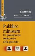 Pubblico ministero. Un protagonista controverso della giustizia