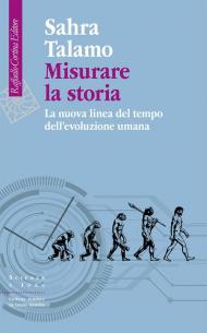 Misurare la storia. La nuova linea del tempo dell'evoluzione umana