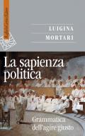 La sapienza politica. Grammatica dell'agire giusto