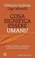 Cosa significa essere umani? Corpo, cervello e relazione per vivere nel presente