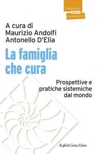 La famiglia che cura. Prospettive e pratiche sistemiche dal mondo