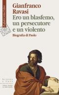 Ero un blasfemo, un persecutore e un violento. Biografia di Paolo