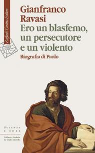 Ero un blasfemo, un persecutore e un violento. Biografia di Paolo