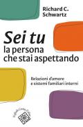 Sei tu la persona che stai aspettando. Relazioni d'amore e sistemi familiari interni