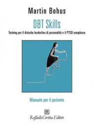 DBT Skills. Training per il disturbo borderline di personalità e il PTSD complesso. Manuale per il paziente. Con schede scaricabili online