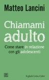 Chiamami adulto. Come stare in relazione con gli adolescenti