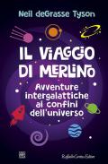 Il viaggio di Merlino. Avventure intergalattiche ai confini dell'universo