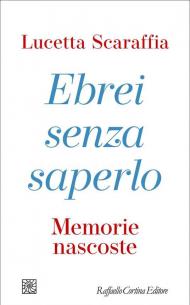 Ebrei senza saperlo. Memorie nascoste
