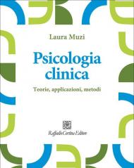 Psicologia clinica. Teorie, applicazioni, metodi