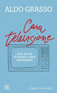 Cara televisione. Una storia d’amore e altri sentimenti