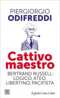 Cattivo maestro. Bertrand Russell: logico, ateo, libertino, pacifista