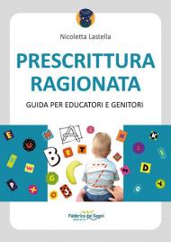 Prescrittura ragionata. Guida per educatori e genitori