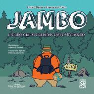 Jambo. L'orso che si credeva un po' strambo. Ediz. illustrata