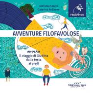 Avventure Filofavolose. Ovvero il viaggio di Giuditta dalla testa ai piedi. Ediz. a colori