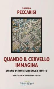 Quando il cervello immagina. Le due dimensioni della mente. Nuova ediz.