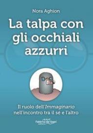 La talpa con gli occhiali azzurri. Il ruolo dell'immaginario nell'incontro tra il sé e l'altro