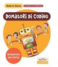 Domatori di coding. Smanettare non basta! Ediz. a spirale