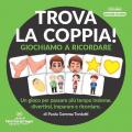 Trova la coppia! Giochiamo a ricordare. Una proposta semplice per allineare le capacità di memoria, attenzione e associazione del bambino dai 3 ai 6 anni. Nuova ediz. Con tessere in cartone