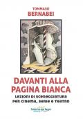 Davanti alla pagina bianca. Lezioni di sceneggiatura per cinema, serie e teatro