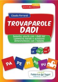 Trovaparole dadi. Semplici giochi con i dadi per comporre parole e acquisire dimestichezza con i fonemi. Con block notes. Con 46 dadi