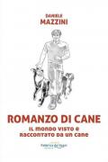 Romanzo di cane. Il mondo visto e raccontato da un cane