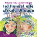 Io, Hansel e le strade di casa. Ediz. a colori