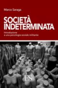 Società indeterminata. Introduzione a una psicologia sociale militante