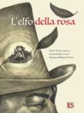 L elfo della rosa. Una storia di Hans Christian Andersen. Ediz. illustrata