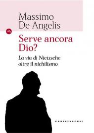 Serve ancora Dio? La via di Nietzsche oltre il nichilismo