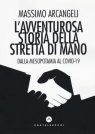 L' avventurosa storia della stretta di mano. Dalla Mesopotamia al Covid-19