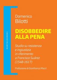 Disobbedire alla pena. Studio su resistenza e ingiustizia in riferimento a Francisco Suárez (1548-1617)