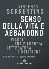 Senso della vita e abbandono. Viaggio tra filosofia, letteratura e religione