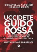 Uccidete Guido Rossa. Vita e morte dell'uomo che si oppose alle Br e cambiò il futuro dell'Italia. Nuova ediz.