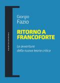 Ritorno a Francoforte. Le avventure della nuova teoria critica