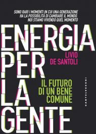 Energia per la gente. Il futuro di un bene comune