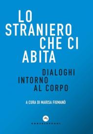 Lo straniero che ci abita. Dialoghi intorno al corpo