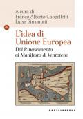 L' idea di Unione Europea. Dal rinascimento al Manifesto di Ventotene