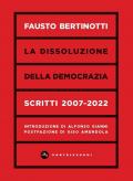 La dissoluzione della democrazia. Scritti 2007-2022