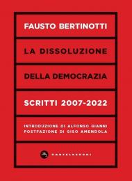 La dissoluzione della democrazia. Scritti 2007-2022