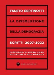 La dissoluzione della democrazia. Scritti 2007-2022