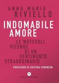 Indomabile amore. Le mutevoli vicende di un sentimento straordinario